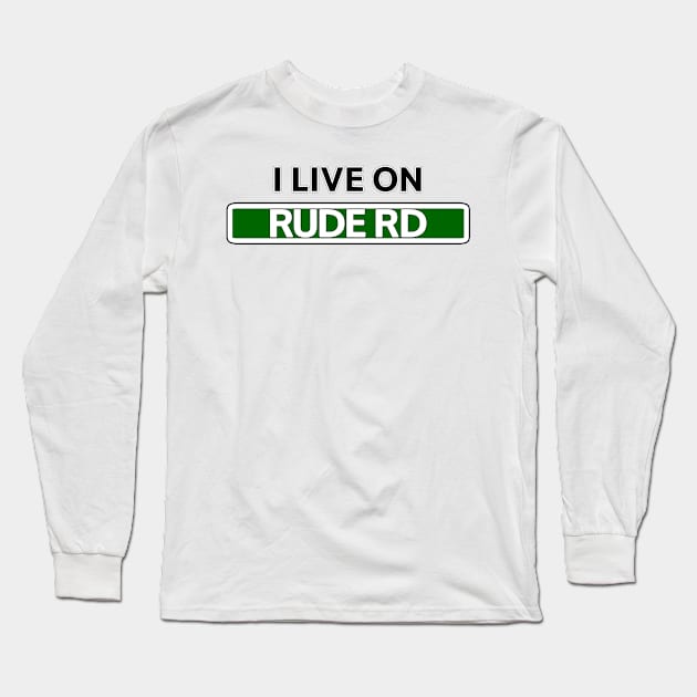 I live on Rude Rd Long Sleeve T-Shirt by Mookle